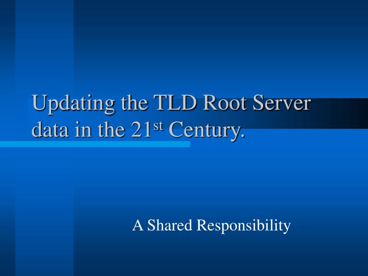 updating the tld root server data in the 21 st century