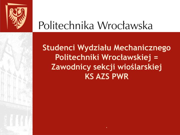 studenci wydzia u mechanicznego politechniki wroc awskiej zawodnicy sekcji wio larskiej ks azs pwr