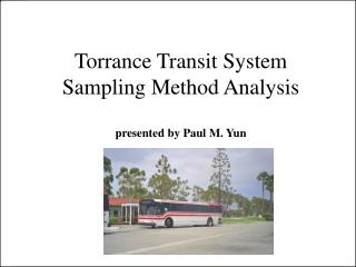 Torrance Transit System Sampling Method Analysis presented by Paul M. Yun