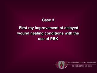 Case 3 First ray improvement of delayed wound healing conditions with the use of PBK