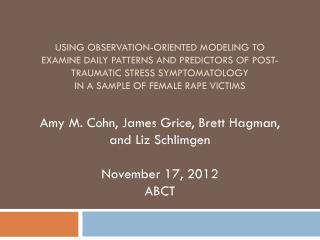 Amy M. Cohn, James Grice, Brett Hagman , and Liz Schlimgen November 17, 2012 ABCT
