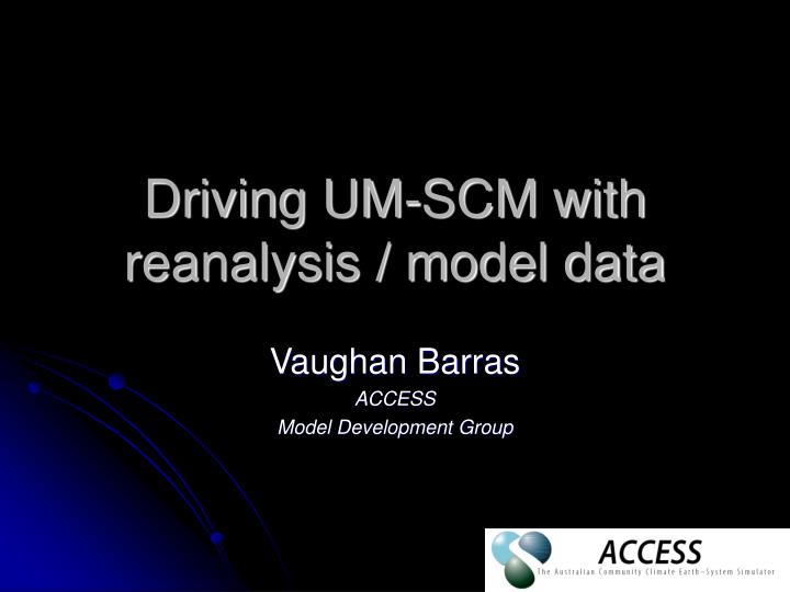 driving um scm with reanalysis model data