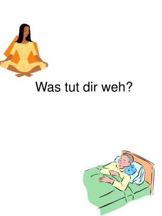 was tut dir weh