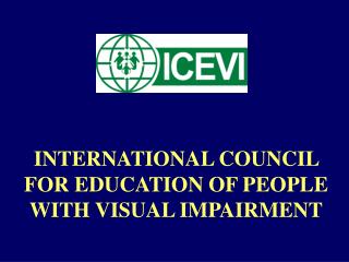 INTERNATIONAL COUNCIL FOR EDUCATION OF PEOPLE WITH VISUAL IMPAIRMENT