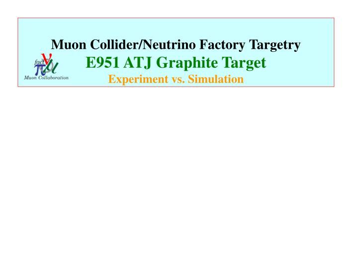 muon collider neutrino factory targetry e951 atj graphite target experiment vs simulation