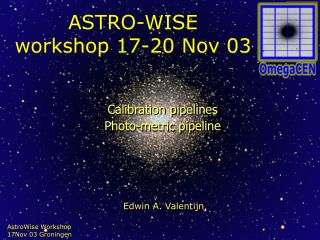 ASTRO-WISE workshop 17-20 Nov 03