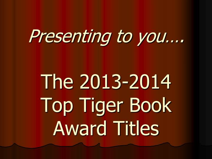 presenting to you the 2013 2014 top tiger book award titles