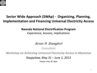 Arun P. Sanghvi Consultant Workshop on Achieving Universal Electricity Access in Myanmar