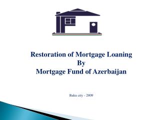 Restoration of Mortgage Loaning By Mortgage Fund of Azerbaijan Baku city - 2009