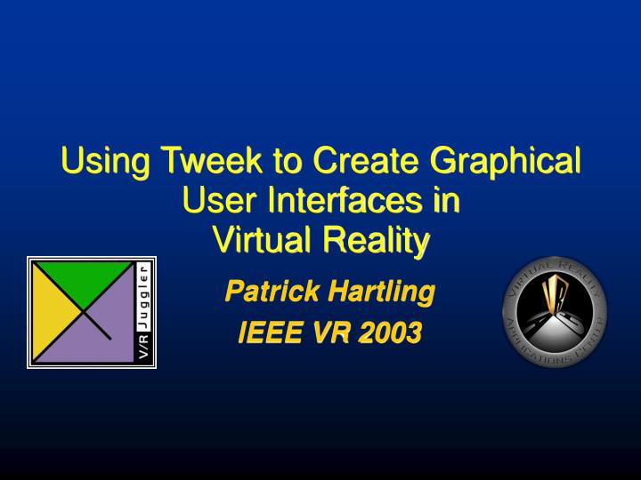 using tweek to create graphical user interfaces in virtual reality