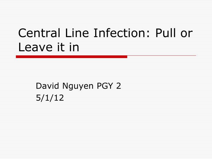 central line infection pull or leave it in
