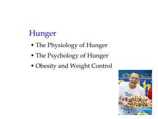 Hunger The Physiology of Hunger The Psychology of Hunger Obesity and Weight Control