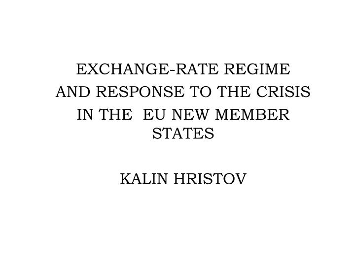 exchange rate regime and response to the crisis in the eu new member states kalin hristov