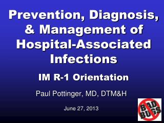 Prevention, Diagnosis, &amp; Management of Hospital-Associated Infections IM R-1 Orientation