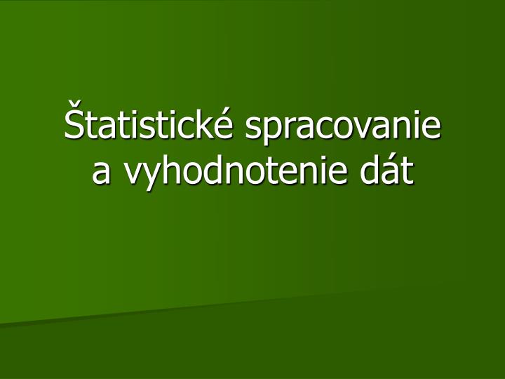 tatistick spracovanie a vyhodnotenie d t