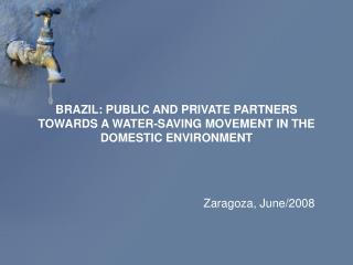 BRAZIL: PUBLIC AND PRIVATE PARTNERS TOWARDS A WATER-SAVING MOVEMENT IN THE DOMESTIC ENVIRONMENT
