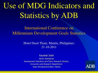 Kaushal Joshi Senior Statistician Development Indicators and Policy Research Division,