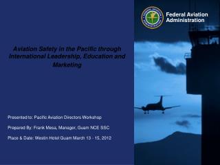 Aviation Safety in the Pacific through International Leadership, Education and Marketing