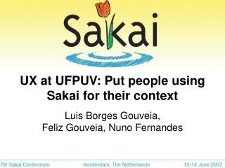 UX at UFPUV: Put people using Sakai for their context
