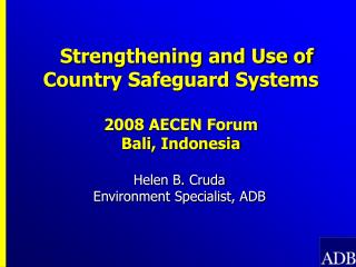 Strengthening and Use of Country Safeguard Systems 2008 AECEN Forum Bali, Indonesia