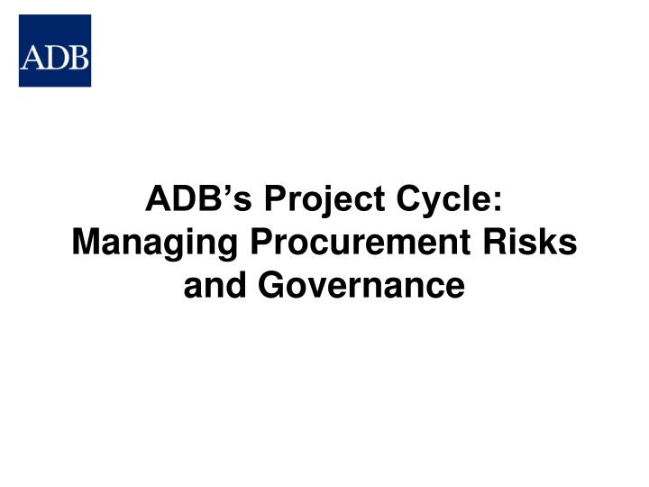 adb s project cycle managing procurement risks and governance