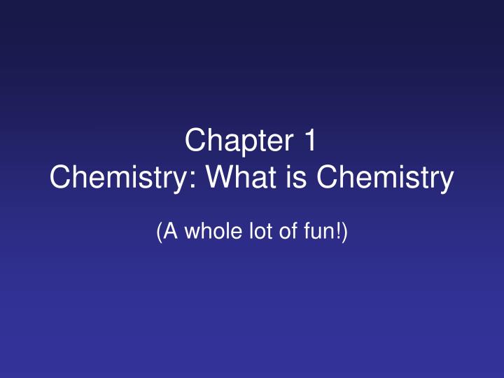 chapter 1 chemistry what is chemistry