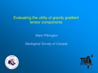 Evaluating the utility of gravity gradient tensor components Mark Pilkington