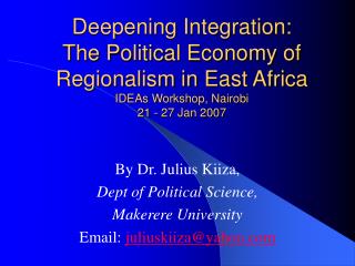 By Dr. Julius Kiiza, Dept of Political Science, Makerere University Email: juliuskiiza@yahoo