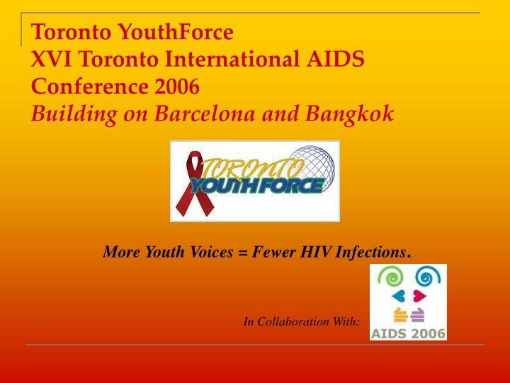 toronto youthforce xvi toronto international aids conference 2006 building on barcelona and bangkok