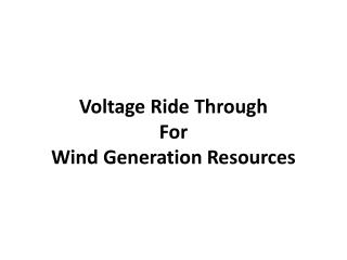 Voltage Ride Through For Wind Generation Resources