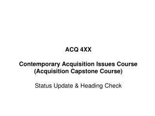 ACQ 4XX Contemporary Acquisition Issues Course (Acquisition Capstone Course)
