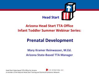 Arizona Head Start TTA Office Infant Toddler Summer Webinar Series: Prenatal Development