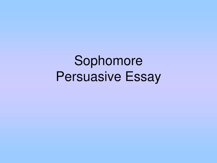 sophomore persuasive essay