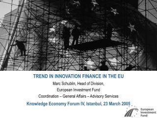 TREND IN INNOVATION FINANCE IN THE EU Marc Schublin, Head of Division, European Investment Fund