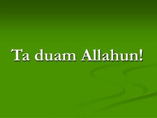 ta duam allahun