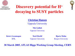 Discovery potential for H + decaying to SUSY particles