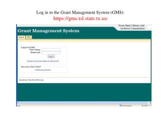 Log in to the Grant Management System (GMS): https://gms.tsl.state.tx /