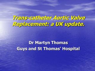 Trans-catheter Aortic Valve Replacement: a UK update.