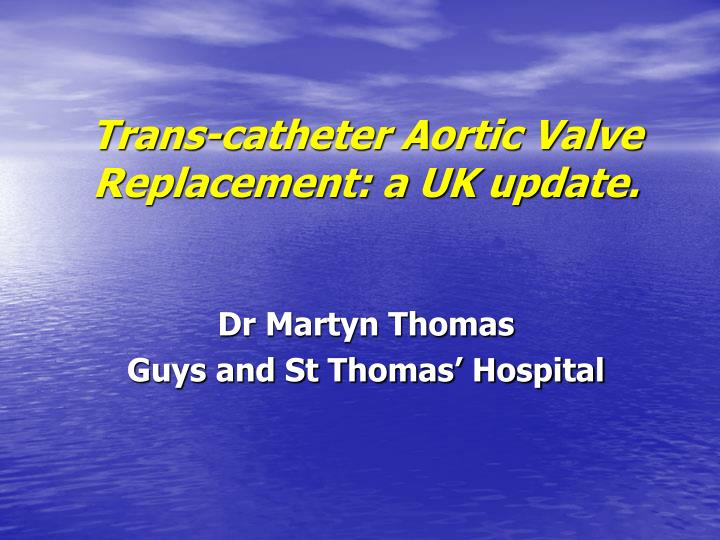 trans catheter aortic valve replacement a uk update