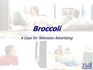 Broccoli A Case for Television Advertising