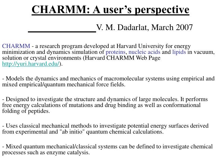 charmm a user s perspective v m dadarlat march 2007