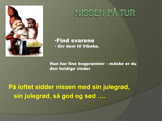 p loftet sidder nissen med sin julegr d sin julegr d s god og s d