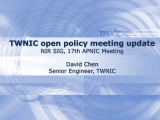 TWNIC open policy meeting update NIR SIG, 17th APNIC Meeting David Chen Senior Engineer, TWNIC