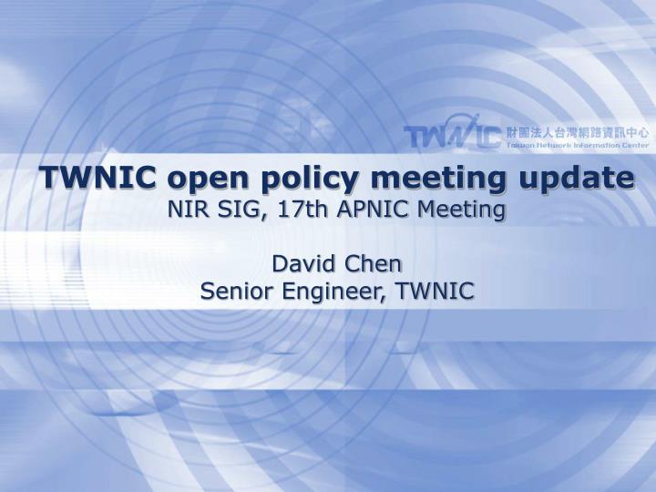 twnic open policy meeting update nir sig 17th apnic meeting david chen senior engineer twnic
