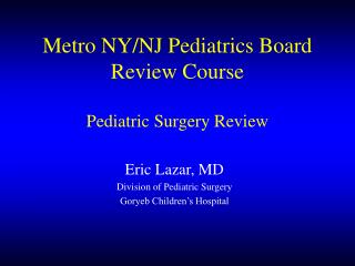 Metro NY/NJ Pediatrics Board Review Course Pediatric Surgery Review