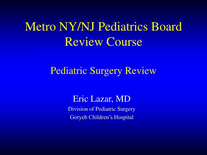 metro ny nj pediatrics board review course pediatric surgery review