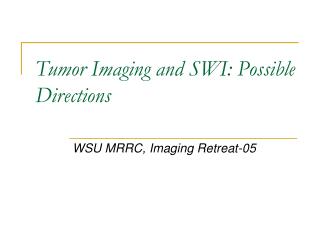 Tumor Imaging and SWI: Possible Directions