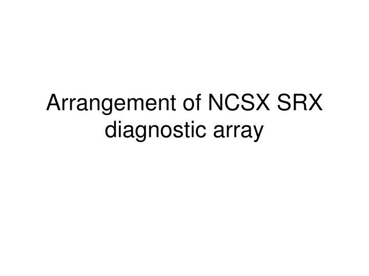 arrangement of ncsx srx diagnostic array
