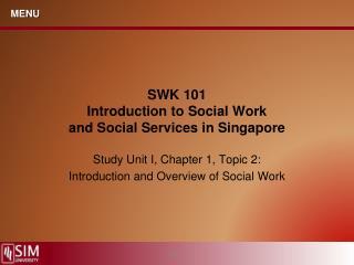 SWK 101 Introduction to Social Work and Social Services in Singapore