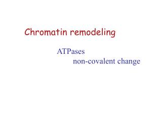 Chromatin remodeling ATPases non-covalent change